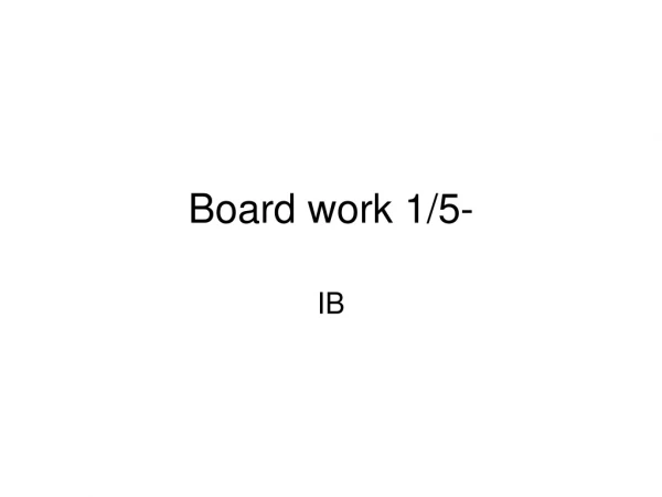 Board work 1/5-