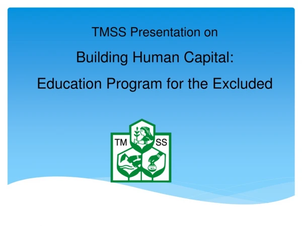 TMSS Presentation on  Building Human Capital: Education Program for the Excluded