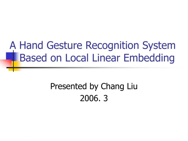 A Hand Gesture Recognition System     Based on Local Linear Embedding