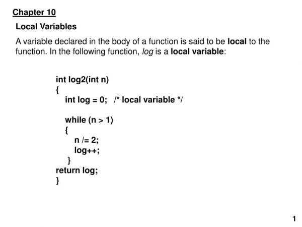 int log2(int n) {     int log = 0;   /* local variable */     while (n &gt; 1)      {         n /= 2;