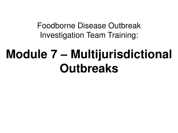 Foodborne Disease Outbreak  Investigation Team Training: