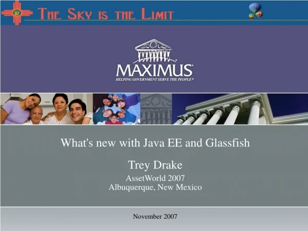 What's new with Java EE and Glassfish  Trey Drake AssetWorld 2007 Albuquerque, New Mexico