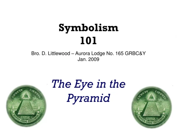 Symbolism 101 Bro. D. Littlewood – Aurora Lodge No. 165 GRBC&amp;Y Jan. 2009