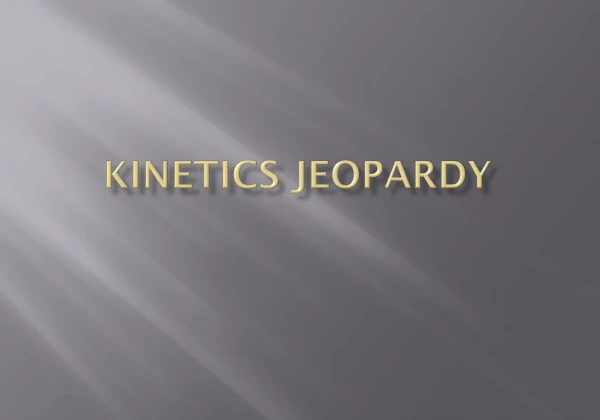 Kinetics Jeopardy