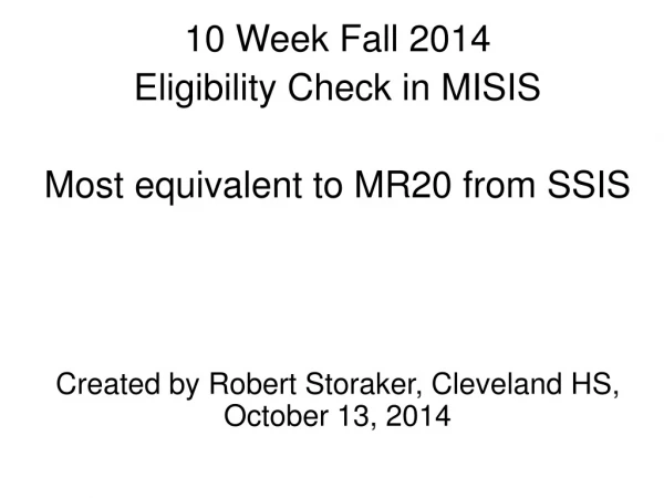 10 Week Fall 2014 Eligibility Check in MISIS Most equivalent to MR20 from SSIS
