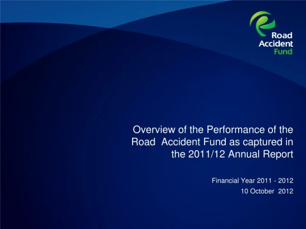 Overview of the Performance of the Road  Accident Fund as captured in the 2011/12 Annual Report