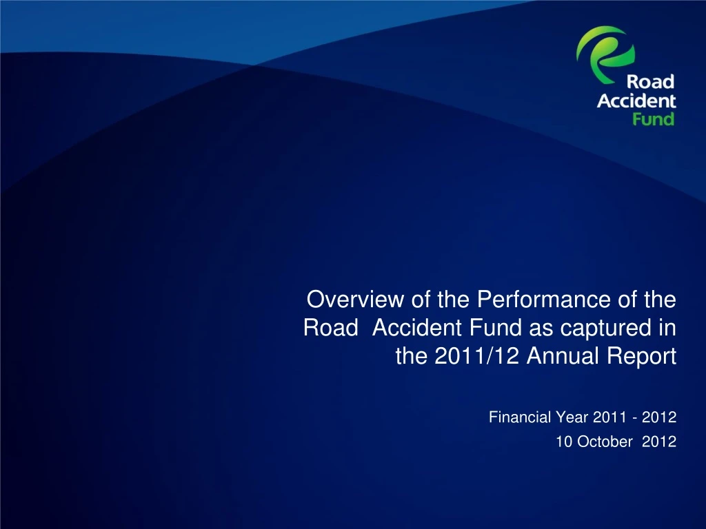 overview of the performance of the road accident fund as captured in the 2011 12 annual report