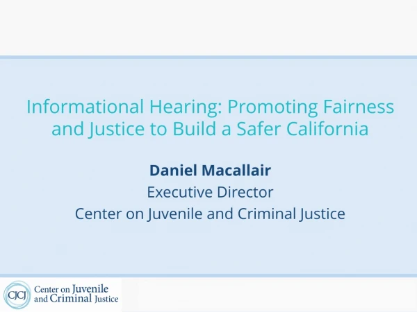 Informational Hearing: Promoting Fairness and Justice to Build a Safer California