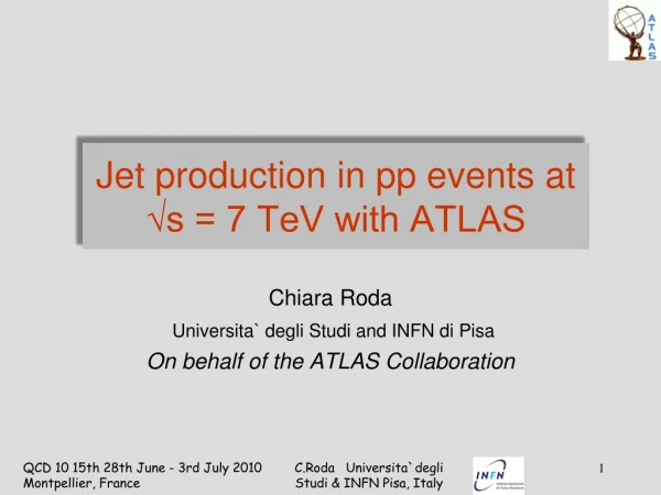 Jet production in pp events at √s = 7 TeV with ATLAS