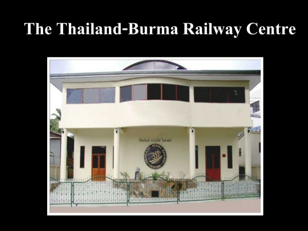 The Thailand-Burma Railway Centre