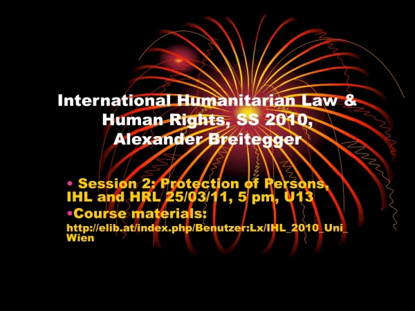 International Humanitarian Law &amp; Human Rights, SS 2010, Alexander Breitegger