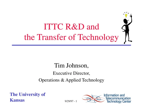 ITTC R&amp;D and  the Transfer of Technology