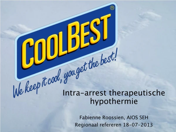 Intra-arrest therapeutische hypothermie Fabienne Roossien, AIOS SEH Regionaal refereren 18-07-2013