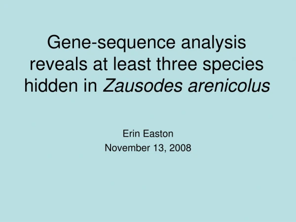 Gene-sequence analysis reveals at least three species hidden in  Zausodes arenicolus