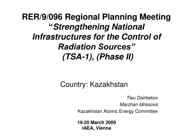 Country: Kazakhstan Tleu Dairbekov Marzhan Idrissova Kazakhstan Atomic Energy Committee