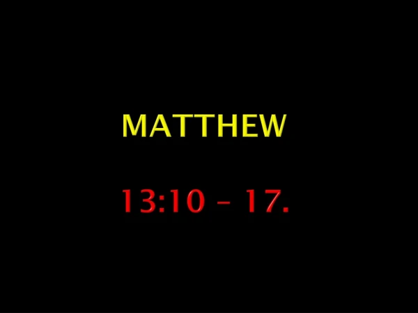 Matthew 13:10 – 17.