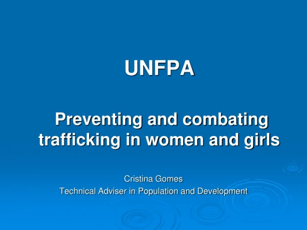 UNFPA 	 Preventing and combating trafficking in women and girls Cristina Gomes