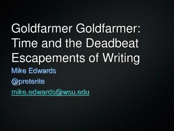 Goldfarmer Goldfarmer: Time and the Deadbeat Escapements of Writing