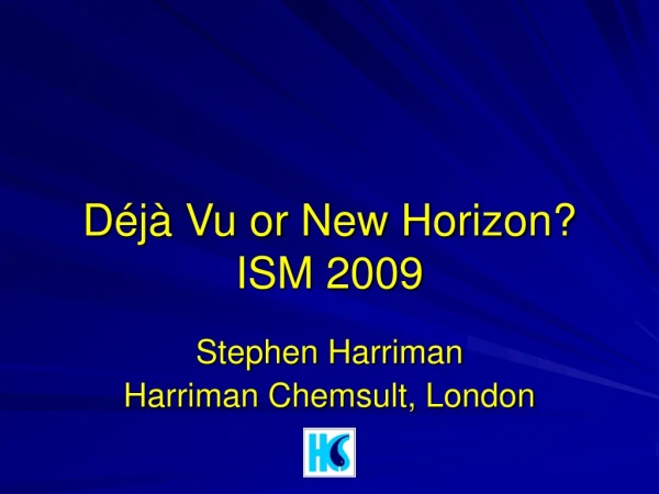 Déjà Vu or New Horizon? ISM 2009