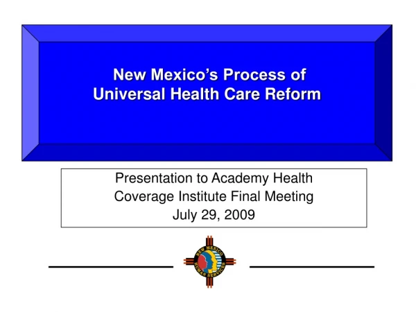 New Mexico’s Process of   Universal Health Care Reform