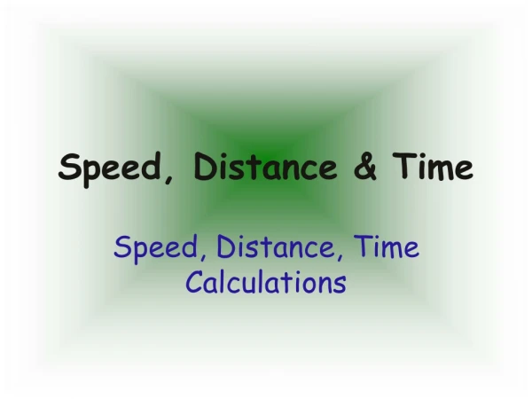 Speed, Distance &amp; Time