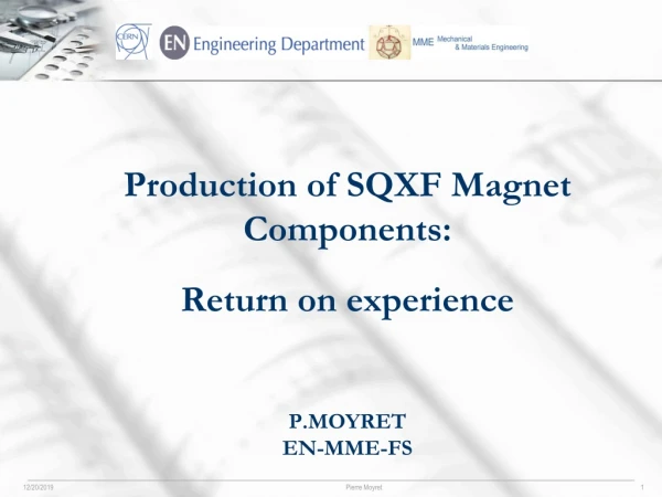 Production of SQXF Magnet Components: Return on experience P.MOYRET EN-MME-FS