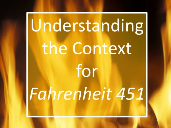 Understanding the Context for    Fahrenheit 451
