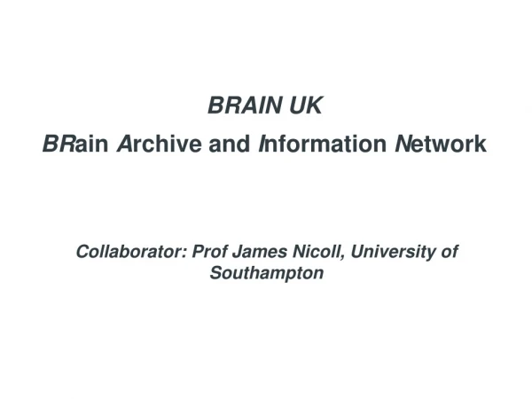 BRAIN UK BR ain  A rchive and  I nformation  N etwork