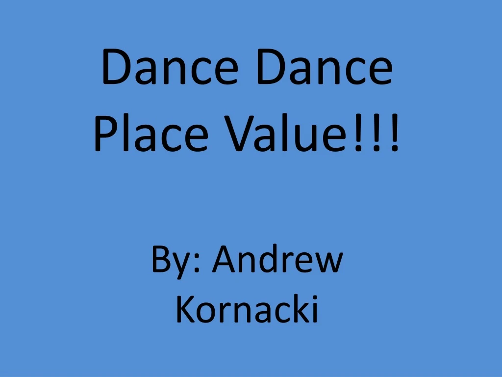 dance dance place value by andrew kornacki