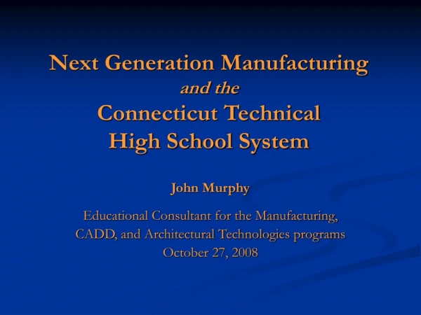 Next Generation Manufacturing  and the Connecticut Technical High School System