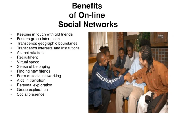 Benefits of On-line  Social Networks