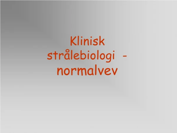 Klinisk strålebiologi  -  normalvev