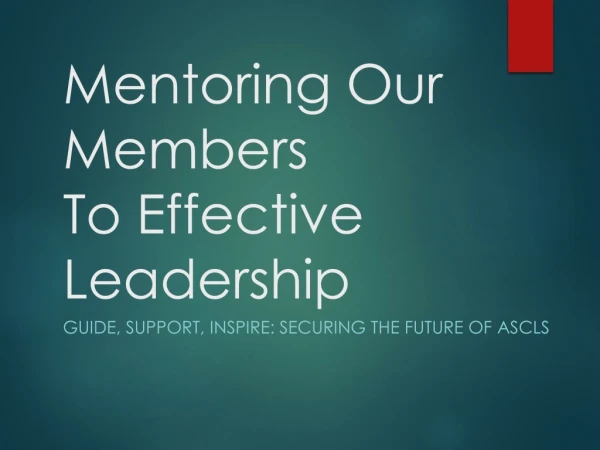 Mentoring Our Members  To Effective Leadership