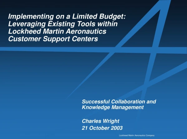 Successful Collaboration and Knowledge Management  Charles Wright 21 October 2003