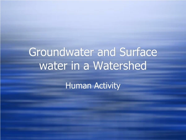 Groundwater and Surface water in a Watershed