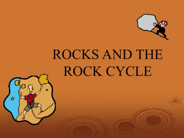 ROCKS AND THE ROCK CYCLE