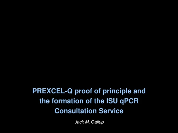 PREXCEL-Q proof of principle and  the formation of the ISU qPCR  Consultation Service