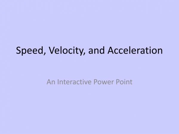 Speed, Velocity, and Acceleration