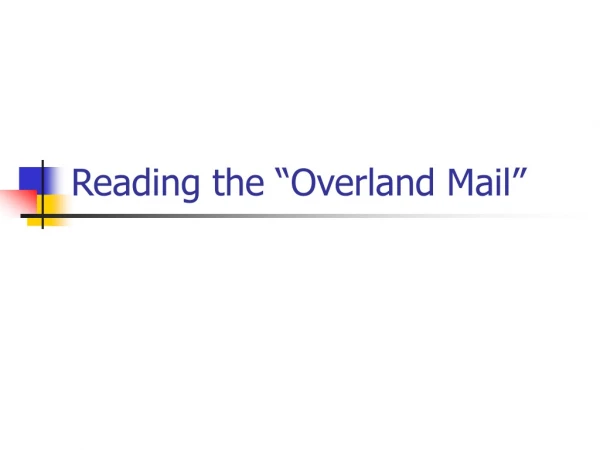 Reading the “Overland Mail”
