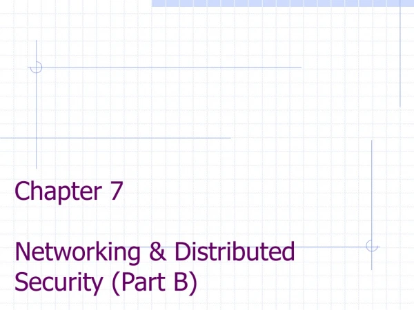Chapter 7 Networking &amp; Distributed Security (Part B)