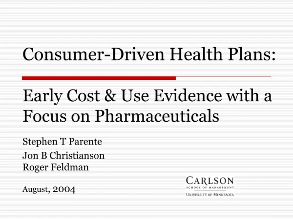 Consumer-Driven Health Plans: Early Cost &amp; Use Evidence with a Focus on Pharmaceuticals