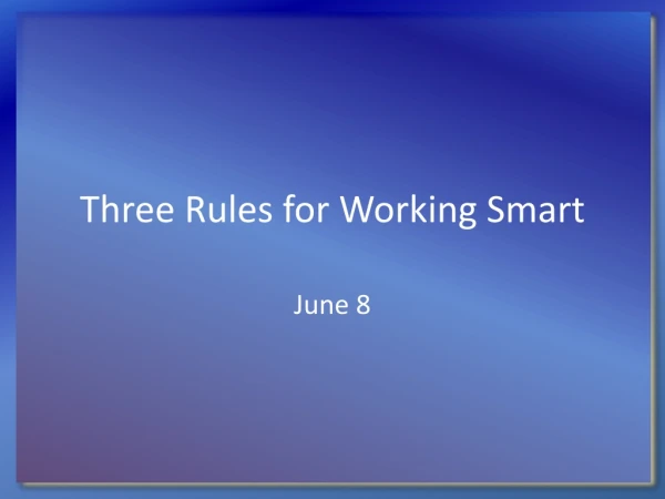 Three Rules for Working Smart