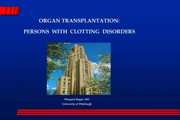 ORGAN TRANSPLANTATION: 	  PERSONS  WITH  CLOTTING  DISORDERS Margaret Ragni, MD