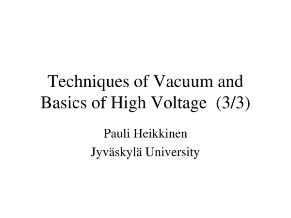 Techniques of Vacuum and Basics of High Voltage  (3/3)