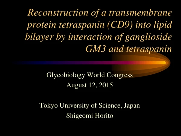 Glycobiology World Congress August 12, 2015 Tokyo University of Science, Japan Shigeomi Horito