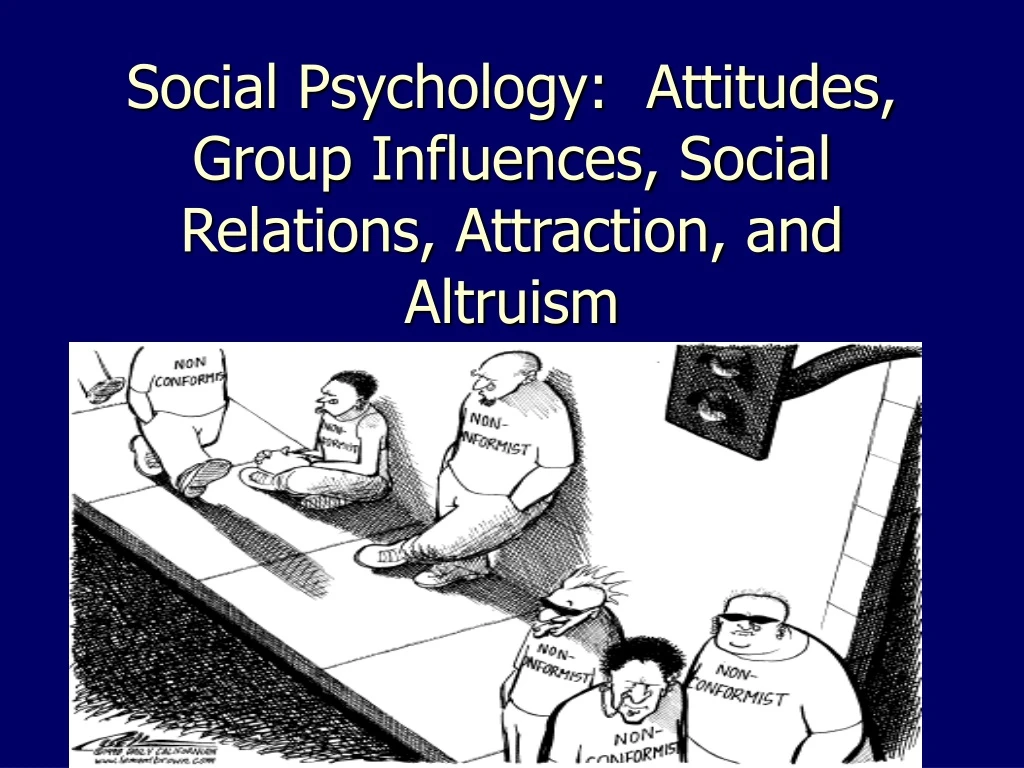 social psychology attitudes group influences social relations attraction and altruism