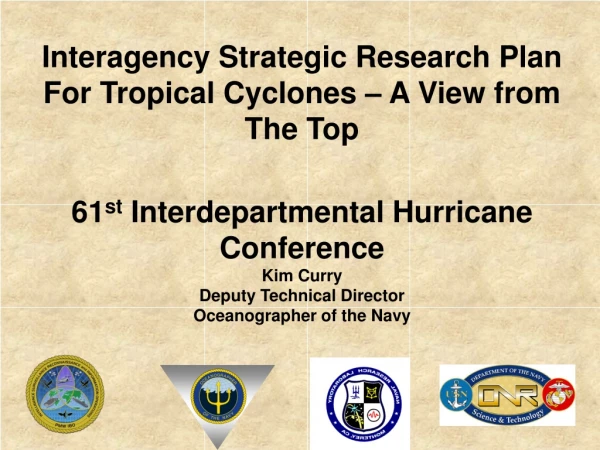 61 st  Interdepartmental Hurricane Conference Kim Curry Deputy Technical Director