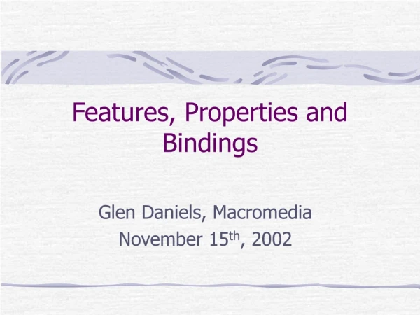 Features, Properties and Bindings