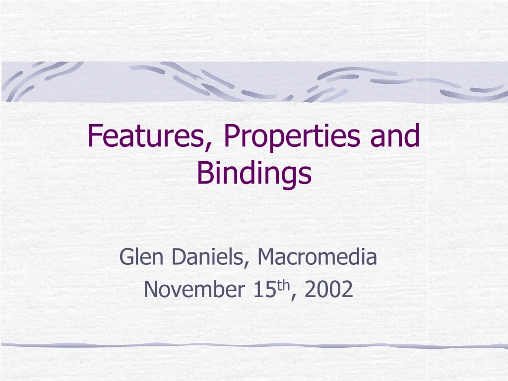 features properties and bindings