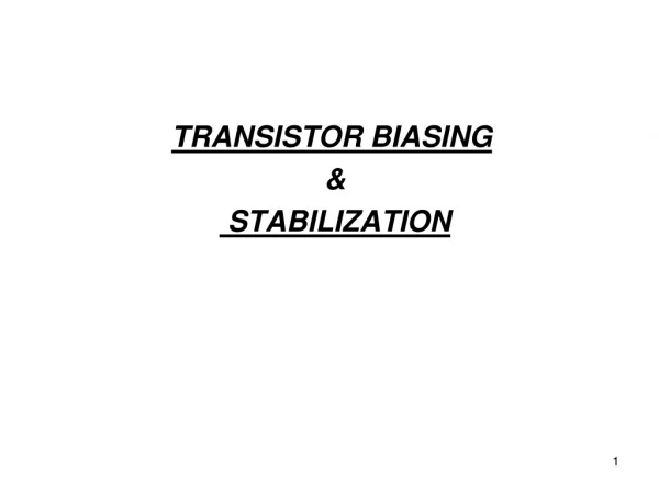 TRANSISTOR BIASING  &amp;  STABILIZATION
